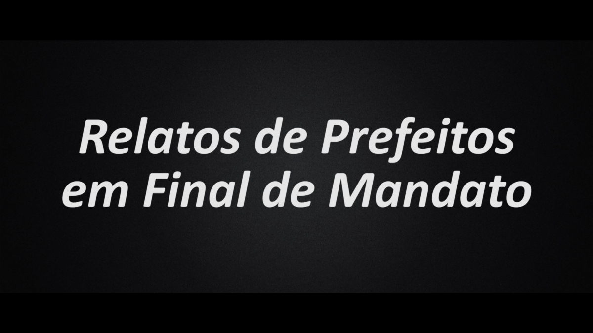 Relatos de Prefeitos em Final de Mandato